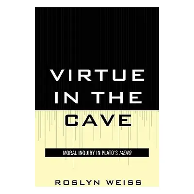 "Virtue in the Cave: Moral Inquiry in Plato's Meno" - "" ("Weiss Roslyn")(Paperback)