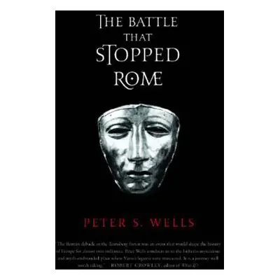 "The Battle That Stopped Rome: Emperor Augustus, Arminius, and the Slaughter of the Legions in t