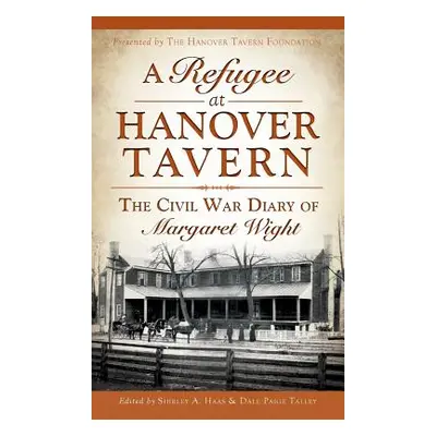 "A Refugee at Hanover Tavern: The Civil War Diary of Margaret Wight" - "" ("The Hanover Tavern F