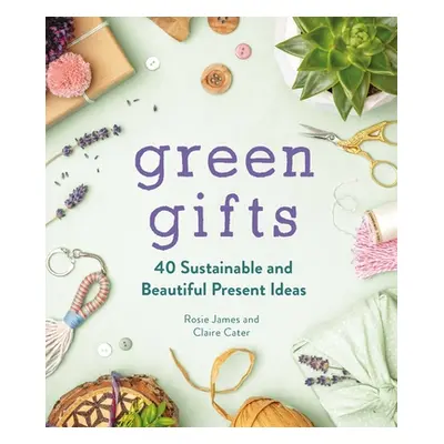 "Green Gifts: 40 Sustainable and Beautiful Present Ideas" - "" ("James Rosie")(Pevná vazba)