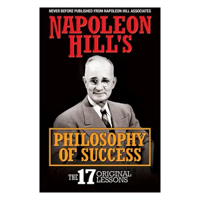 "Napoleon Hill's Philosophy of Success: The 17 Original Lessons" - "" ("Hill Napoleon")(Pevná va