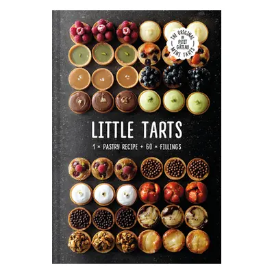 "Little Tarts: 1 X Pastry Recipe + 60 X Fillings" - "" ("Schaling Meike")(Pevná vazba)