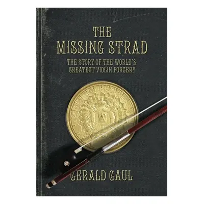 "The Missing Strad: The Story of the World's Greatest Violin Forgery" - "" ("Gaul Gerald")(Pevná