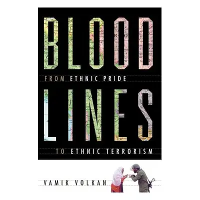 "Bloodlines: From Ethnic Pride to Ethnic Terrorism" - "" ("Volkan Vamik")(Paperback)