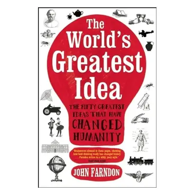 "The World's Greatest Idea: The Fifty Greatest Ideas That Have Changed Humanity" - "" ("Farndon 