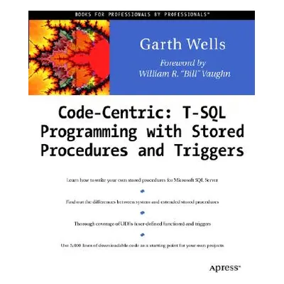 "Code Centric: T-SQL Programming with Stored Procedures and Triggers" - "" ("Wells Garth")(Paper