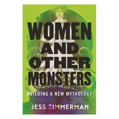 "Women and Other Monsters: Building a New Mythology" - "" ("Zimmerman Jess")(Paperback)