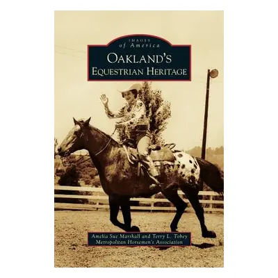 "Oakland's Equestrian Heritage" - "" ("Marshall Amelia Sue")(Pevná vazba)