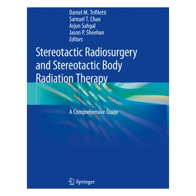 "Stereotactic Radiosurgery and Stereotactic Body Radiation Therapy: A Comprehensive Guide" - "" 