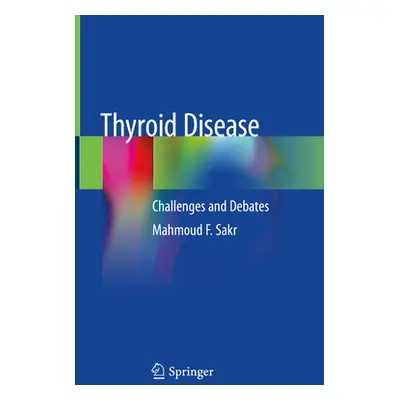 "Thyroid Disease: Challenges and Debates" - "" ("Sakr Mahmoud F.")(Pevná vazba)