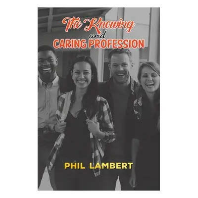 "The Knowing and Caring Profession" - "" ("Lambert Phil")(Paperback)