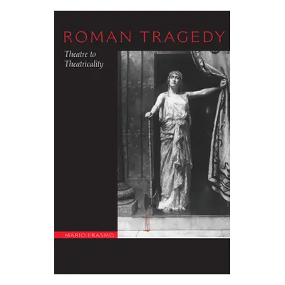 "Roman Tragedy: Theatre to Theatricality" - "" ("Erasmo Mario")(Paperback)