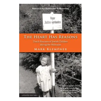 "The Heart Has Reasons: Dutch Rescuers of Jewish Children During the Holocaust" - "" ("Klempner 