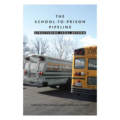 "The School-To-Prison Pipeline: Structuring Legal Reform" - "" ("Kim Catherine Y.")(Paperback)