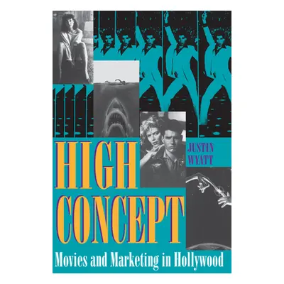 "High Concept: Movies and Marketing in Hollywood" - "" ("Wyatt Justin")(Paperback)