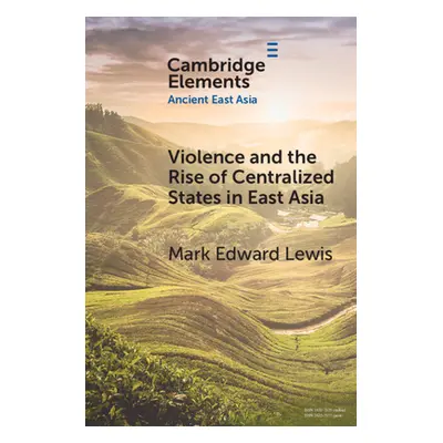 "Violence and the Rise of Centralized States in East Asia" - "" ("Lewis Mark Edward")(Paperback)