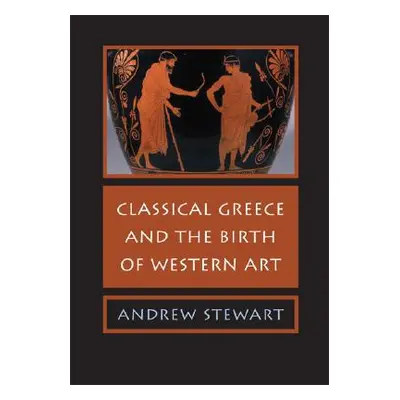 "Classical Greece and the Birth of Western Art" - "" ("Stewart Andrew")(Paperback)