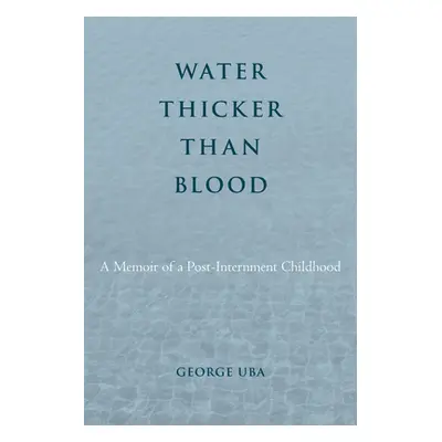 "Water Thicker Than Blood: A Memoir of a Post-Internment Childhood" - "" ("Uba George")(Pevná va