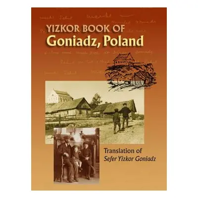 "Memorial Book of Goniadz Poland: Translation of Sefer Yizkor Goniadz" - "" ("Ben-Meir Moshe Shl