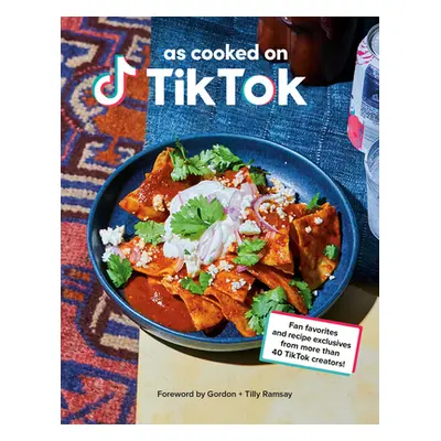 "As Cooked on Tiktok: Fan Favorites and Recipe Exclusives from More Than 40 Tiktok Creators! a C