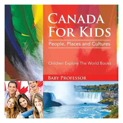 "Canada For Kids: People, Places and Cultures - Children Explore The World Books" - "" ("Baby Pr