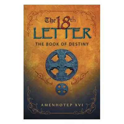 "The 18Th Letter: The Book of Destiny" - "" ("Amenhotep XVI")(Paperback)