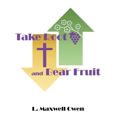 "Take Root and Bear Fruit" - "" ("Owen L. Maxwell")(Paperback)