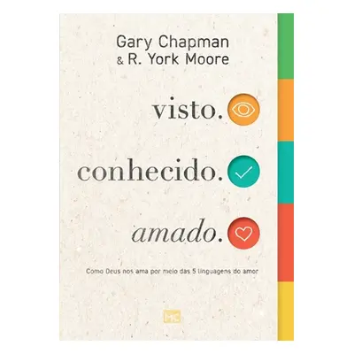 "visto. conhecido. amado.: Como Deus nos ama por meio das 5 linguagens do amor" - "" ("Chapman G