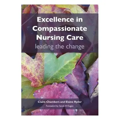 "Excellence in Compassionate Nursing Care: Leading the Change" - "" ("Chambers Claire")(Paperbac