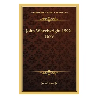 "John Wheelwright 1592-1679" - "" ("Heard John Jr.")(Paperback)