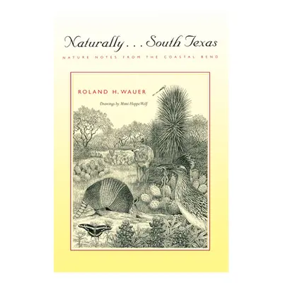 "Naturally . . . South Texas: Nature Notes from the Coastal Bend" - "" ("Wauer Roland H.")(Paper