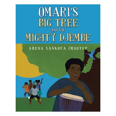 "Omari's Big Tree and the Mighty Djembe" - "" ("Imhotep Abena Sankofa")(Paperback)