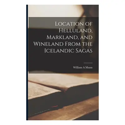 "Location of Helluland, Markland, and Wineland From the Icelandic Sagas" - "" ("Munn William a."