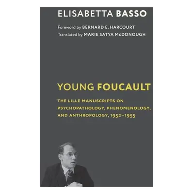 "Young Foucault: The Lille Manuscripts on Psychopathology, Phenomenology, and Anthropology, 1952