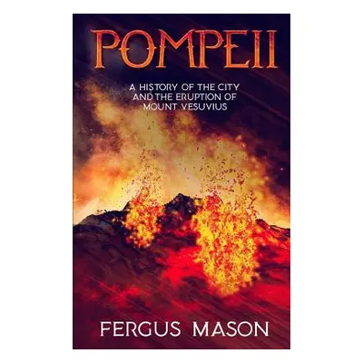 "Pompeii: A History of the City and the Eruption of Mount Vesuvius" - "" ("Historycaps")(Paperba