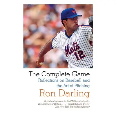 "The Complete Game: Reflections on Baseball, Pitching, and Life on the Mound" - "" ("Darling Ron