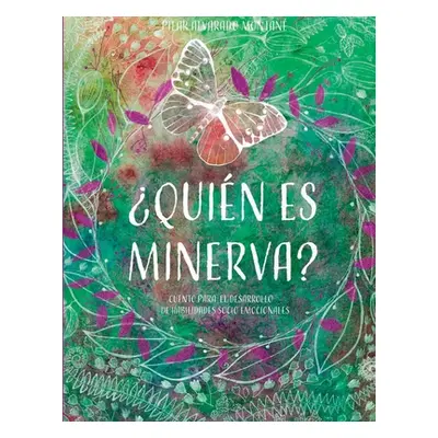 "Quin es Minerva?: Cuento para el desarrollo de habilidades socio emocionales" - "" ("Alvarado M