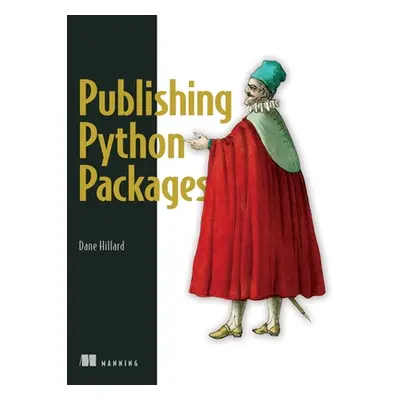 "Publishing Python Packages: Test, Share, and Automate Your Projects" - "" ("Hillard Dane")(Pape