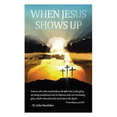 "When Jesus Shows Up" - "" ("Boedeker John")(Paperback)