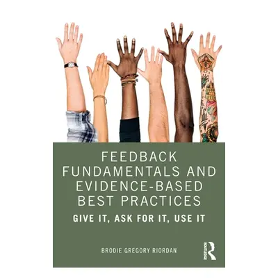 "Feedback Fundamentals and Evidence-Based Best Practices: Give It, Ask for It, Use It" - "" ("Gr