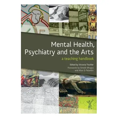 "Mental Health, Psychiatry and the Arts: A Teaching Handbook" - "" ("Tischler Victoria")(Paperba