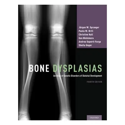 "Bone Dysplasias: An Atlas of Genetic Disorders of Skeletal Development" - "" ("Spranger Jrgen W