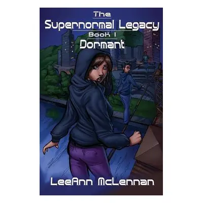 "The Supernormal Legacy: Book 1: Dormant" - "" ("McLennan Leeann")(Paperback)