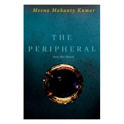 "The Peripheral: Seen Not Heard" - "" ("Kumar Meena Mahanty")(Paperback)