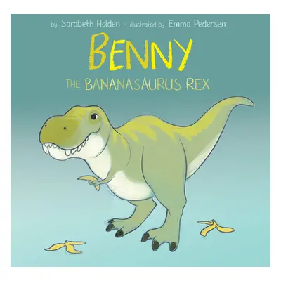 "Benny the Bananasaurus Rex" - "" ("Holden Sarabeth")(Pevná vazba)