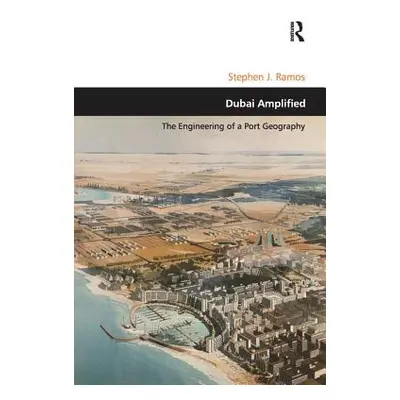 "Dubai Amplified: The Engineering of a Port Geography" - "" ("Ramos Stephen J.")(Paperback)