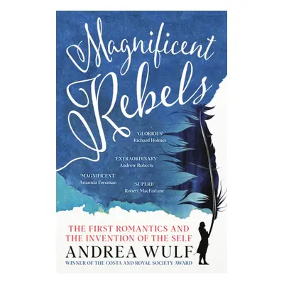 "Magnificent Rebels" - "The First Romantics and the Invention of the Self" ("Wulf Andrea")(Paper