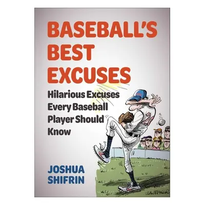 "Baseball's Best Excuses: Hilarious Excuses Every Baseball Player Should Know" - "" ("Shifrin Jo