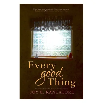 "Every Good Thing" - "" ("Rancatore Joy E.")(Paperback)