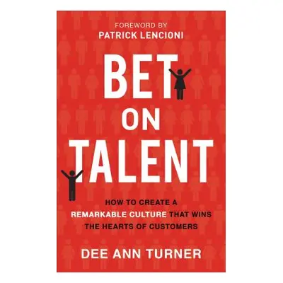 "Bet on Talent: How to Create a Remarkable Culture That Wins the Hearts of Customers" - "" ("Tur